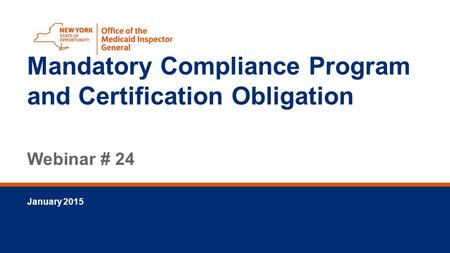 January 2015 Mandatory Compliance Program and Certification Obligation Webinar # 24.
