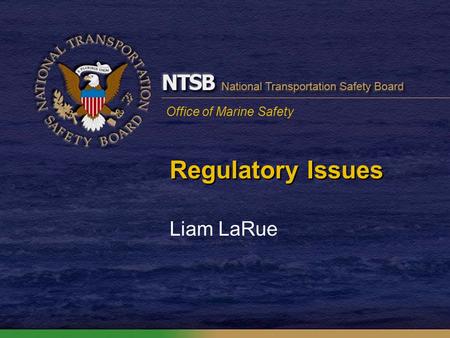 Office of Marine Safety Regulatory Issues Liam LaRue.