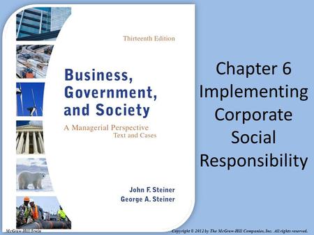 Copyright © 2012 by The McGraw-Hill Companies, Inc. All rights reserved. McGraw-Hill/Irwin Chapter 6 Implementing Corporate Social Responsibility.