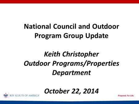 National Council and Outdoor Program Group Update Keith Christopher Outdoor Programs/Properties Department October 22, 2014.