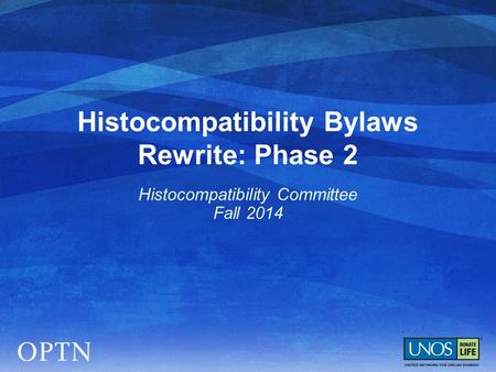Histocompatibility Bylaws Rewrite: Phase 2 Histocompatibility Committee Fall 2014.