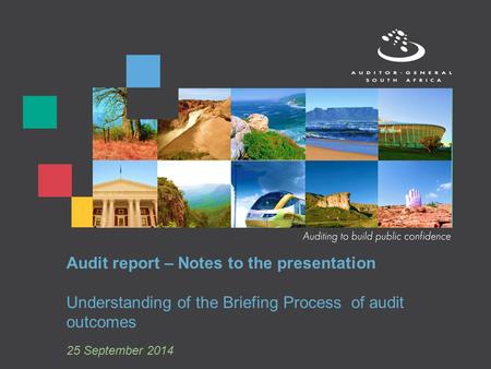 Audit report – Notes to the presentation Understanding of the Briefing Process of audit outcomes 25 September 2014.