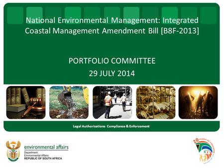 National Environmental Management: Integrated Coastal Management Amendment Bill [B8F-2013] PORTFOLIO COMMITTEE 29 JULY 2014 Legal Authorisations Compliance.