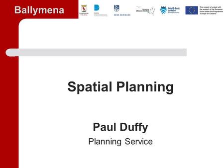Ballymena Spatial Planning Paul Duffy Planning Service.