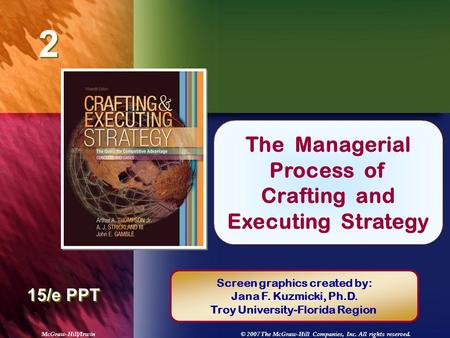 McGraw-Hill/Irwin© 2007 The McGraw-Hill Companies, Inc. All rights reserved. 2 2 Chapter Title 15/e PPT The Managerial Process of Crafting and Executing.