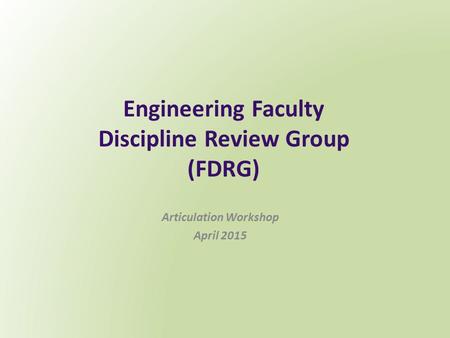 Engineering Faculty Discipline Review Group (FDRG) Articulation Workshop April 2015.