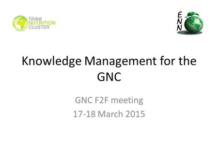 Knowledge Management for the GNC GNC F2F meeting 17-18 March 2015.