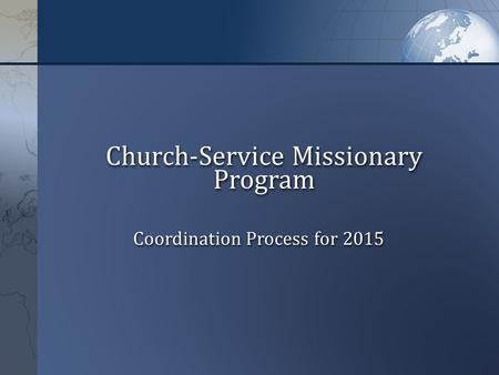 Church-Service Missionary Program Coordination Process for 2015.