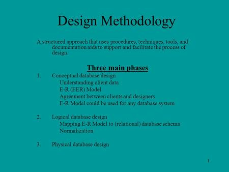 1 Design Methodology A structured approach that uses procedures, techniques, tools, and documentation aids to support and facilitate the process of design.