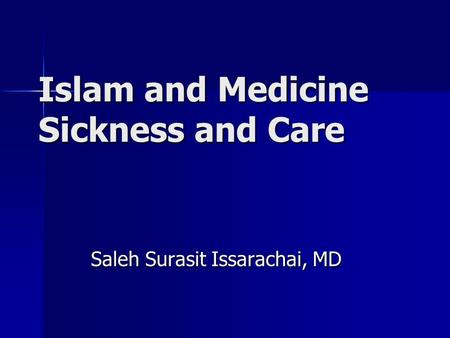 Islam and Medicine Sickness and Care Saleh Surasit Issarachai, MD.
