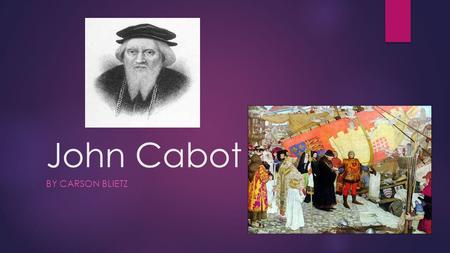 John Cabot By Carson Blietz.