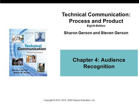 Technical Communication: Process and Product Eighth Edition Sharon Gerson and Steven Gerson Copyright © 2014, 2012, 2008 Pearson Education, Inc. Chapter.