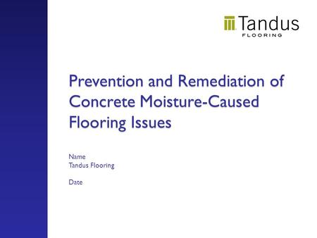 Prevention and Remediation of Concrete Moisture-Caused Flooring Issues Prevention and Remediation of Concrete Moisture-Caused Flooring Issues Name Tandus.