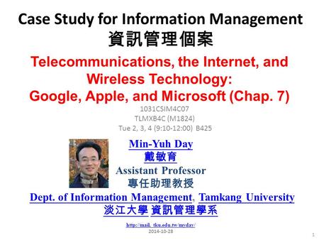 Case Study for Information Management 資訊管理個案 1 1031CSIM4C07 TLMXB4C (M1824) Tue 2, 3, 4 (9:10-12:00) B425 Telecommunications, the Internet, and Wireless.