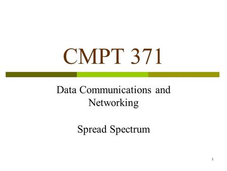 1 CMPT 371 Data Communications and Networking Spread Spectrum.
