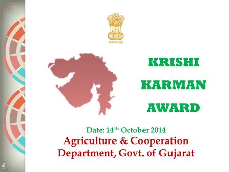 KRISHI KARMAN AWARD Date: 14 th October 2014 Agriculture & Cooperation Department, Govt. of Gujarat.