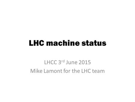 LHCC 3rd June 2015 Mike Lamont for the LHC team