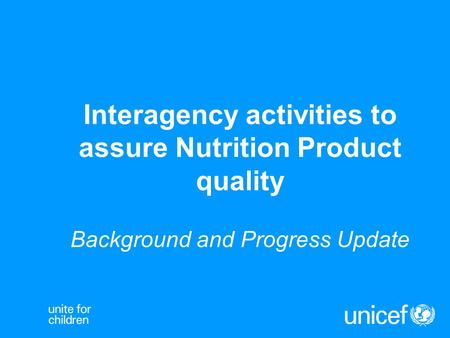 Interagency activities to assure Nutrition Product quality Background and Progress Update.