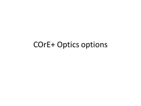 COrE+ Optics options.