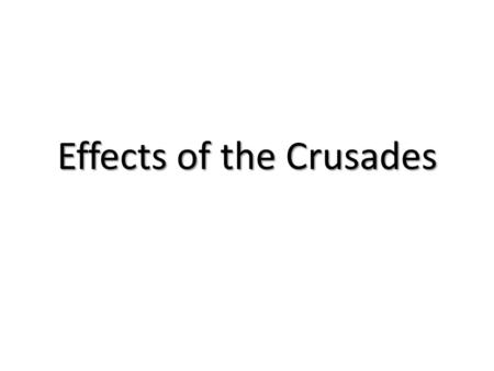 Effects of the Crusades. The Crusades brought cultural diffusion & introduced new ideas into Western Europe Increased desires for luxury goods like silk,