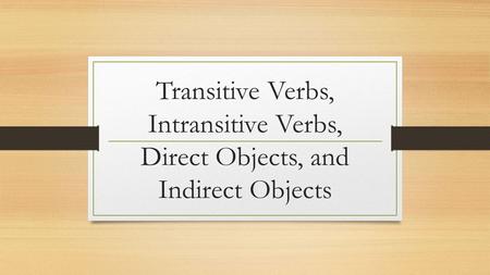 Action Verbs Express physical or mental activity