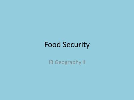 Food Security IB Geography II.
