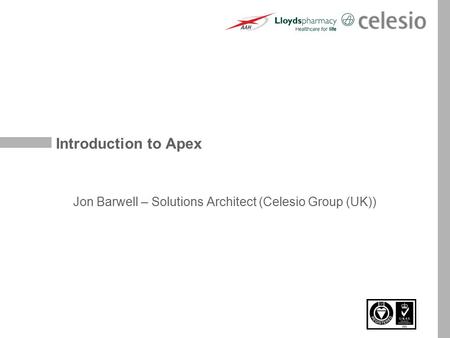 Introduction to Apex Jon Barwell – Solutions Architect (Celesio Group (UK))
