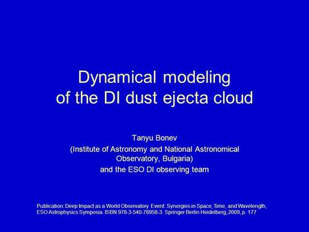 Dynamical modeling of the DI dust ejecta cloud Tanyu Bonev (Institute of Astronomy and National Astronomical Observatory, Bulgaria) and the ESO DI observing.