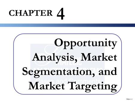 Slide 4-1 CHAPTER 4 Opportunity Analysis, Market Segmentation, and Market Targeting.