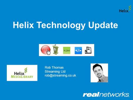 Helix Technology Update Rob Thomas Streaming Ltd