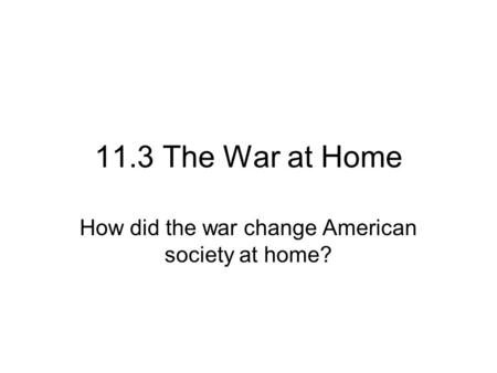 How did the war change American society at home?