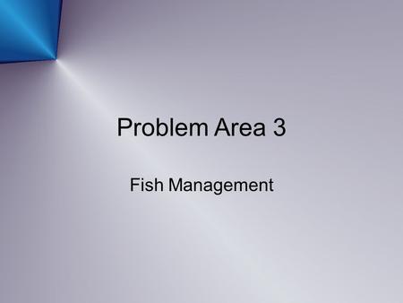 Problem Area 3 Fish Management. Next Generation Science / Common Core Standards Addressed HS ‐ LS4 ‐ 5. Evaluate the evidence supporting claims that changes.