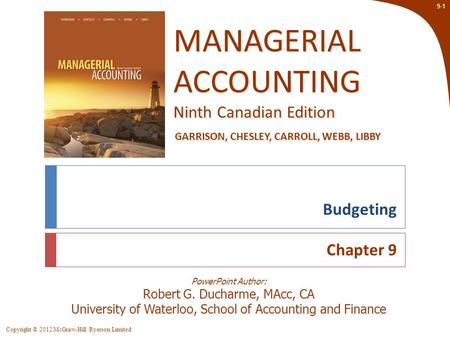 Copyright © 2012 McGraw-Hill Ryerson Limited 9-1 PowerPoint Author: Robert G. Ducharme, MAcc, CA University of Waterloo, School of Accounting and Finance.