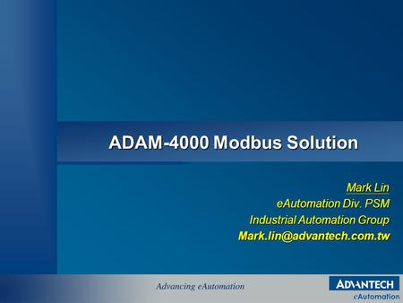 ADAM-4000 Modbus Solution Mark Lin eAutomation Div. PSM