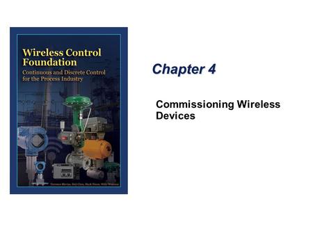 Chapter 4 Commissioning Wireless Devices. Field Communicator  A Field Communicator is used to configure HART devices. WirelessHART devices are preconfigured.