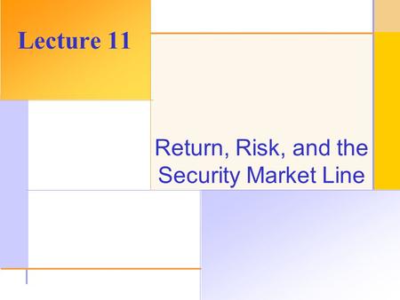 © 2003 The McGraw-Hill Companies, Inc. All rights reserved. Return, Risk, and the Security Market Line Lecture 11.