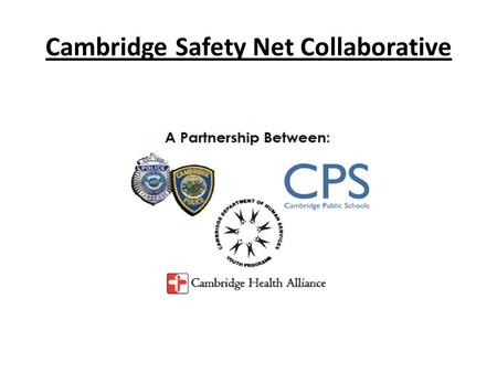 Cambridge Safety Net Collaborative. Cambridge, Massachusetts  105,000+ Residents  6,000+ public school students  58% ethnic minorities  27% first.
