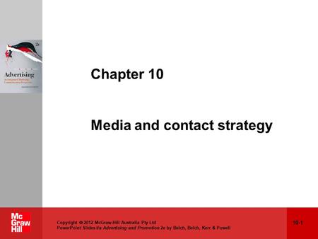 Copyright  2012 McGraw-Hill Australia Pty Ltd PowerPoint Slides t/a Advertising and Promotion 2e by Belch, Belch, Kerr & Powell Chapter 10 Media and contact.