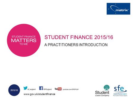 STUDENT FINANCE 2015/16 A PRACTITIONERS INTRODUCTION.