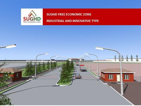 SUGHD FREE ECONOMIC ZONE INDUSTRIAL AND INNOVATIVE TYPE.
