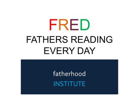 FRED FATHERS READING EVERY DAY fatherhood INSTITUTE.