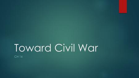 Toward Civil War Ch 16.