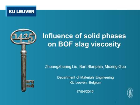 1 Influence of solid phases on BOF slag viscosity 1 Zhuangzhuang Liu, Bart Blanpain, Muxing Guo Department of Materials Engineering KU Leuven, Belgium.