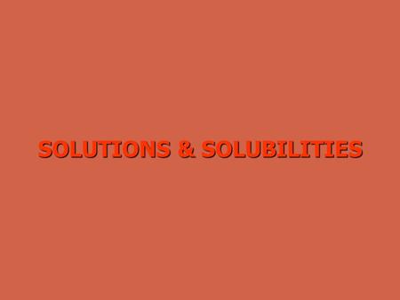 SOLUTIONS & SOLUBILITIES SOLUTION AND SOLUBILITIES2 TERMS Solution: a homogeneous mixture containing particles the size of a typical ion or covalent.