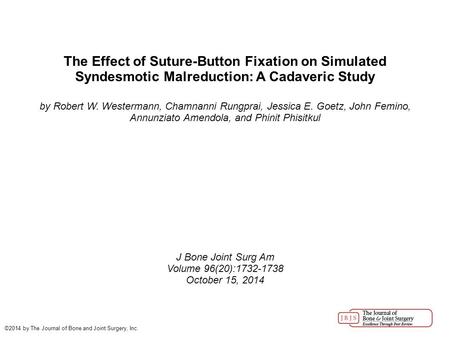 The Effect of Suture-Button Fixation on Simulated Syndesmotic Malreduction: A Cadaveric Study by Robert W. Westermann, Chamnanni Rungprai, Jessica E. Goetz,
