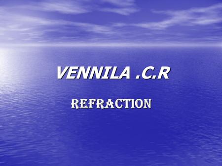 VENNILA.C.R REFRACTION Refractive Errors Refractive Errors Emmetropia Emmetropia Ametropia Ametropia.