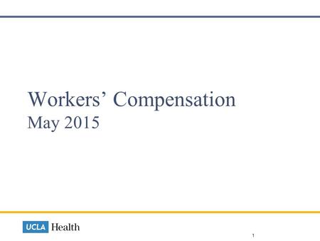 Workers’ Compensation May 2015 1. Management Training Class Workers’ Comp Overview for Managers Quarterly at SMUCLA and RRUMC June 16 RRUMC Covers processes.