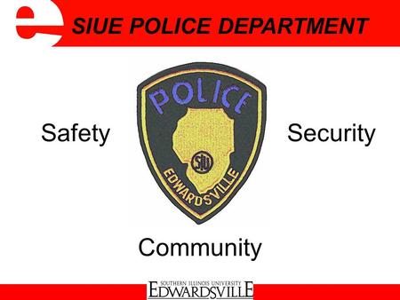 Safety Security SIUE POLICE DEPARTMENT Community.