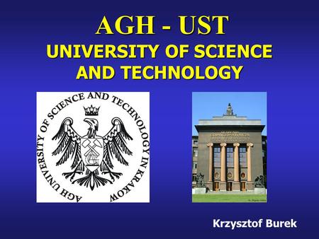Krzysztof Burek UNIVERSITY OF SCIENCE AND TECHNOLOGY AGH - UST.