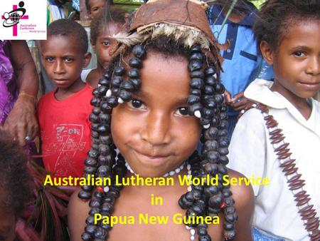 Australian Lutheran World Service in Papua New Guinea.
